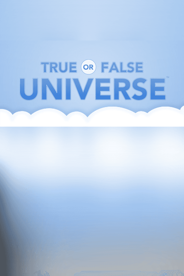 True or False Universe