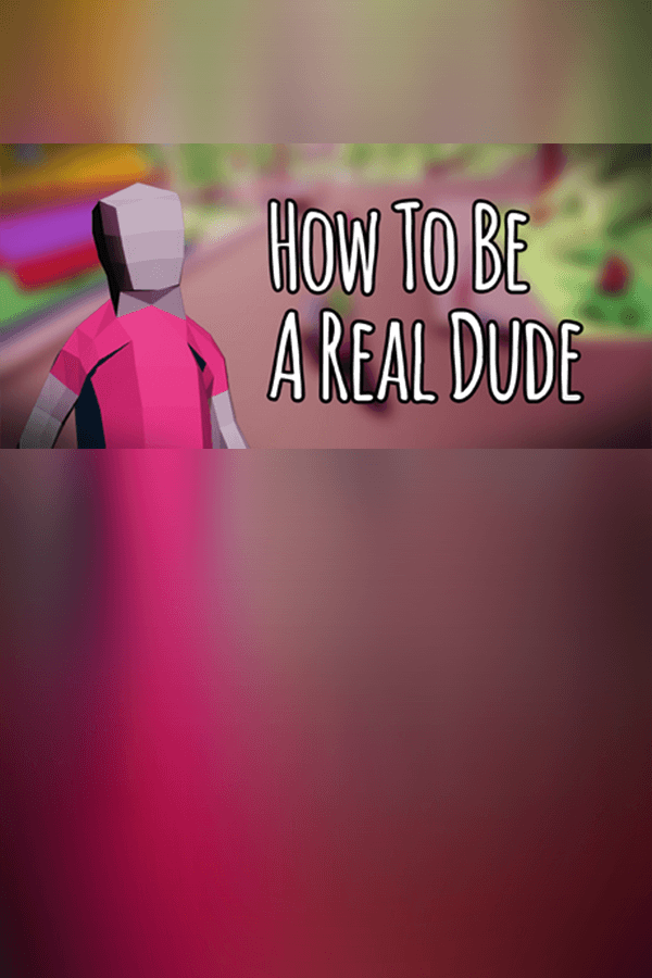 How To Be A Real Dude