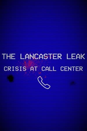 The Lancaster Leak - Crisis At Call Center