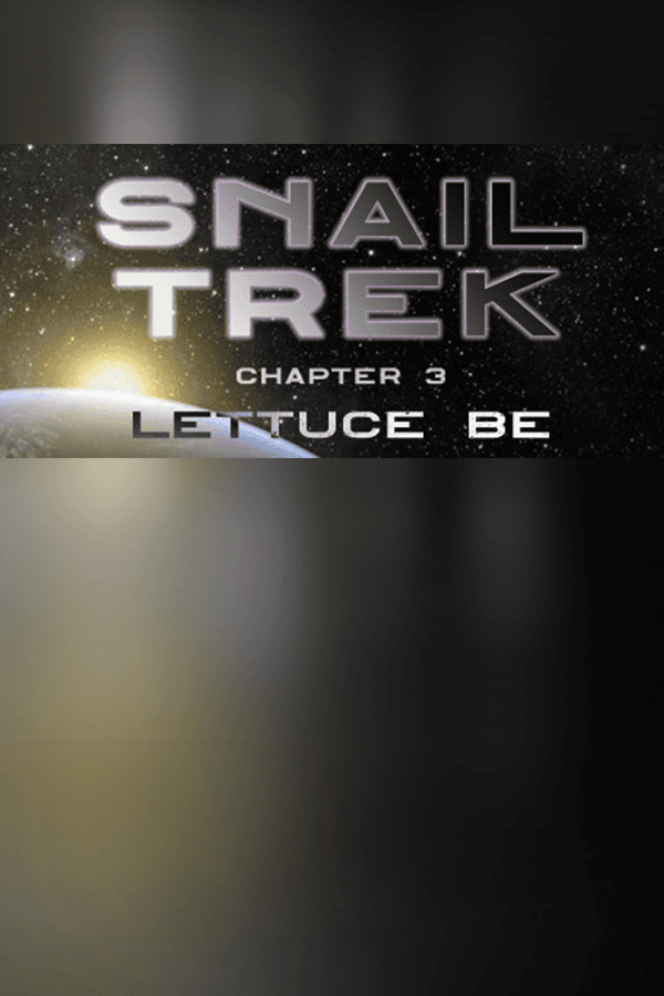 Snail Trek - Chapter 3: Lettuce Be