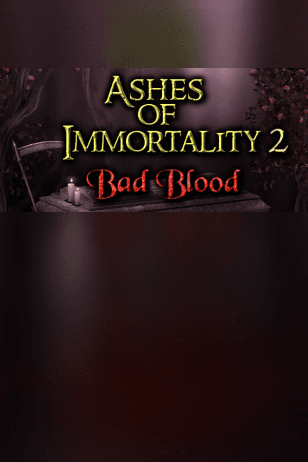 Ashes of Immortality II - Bad Blood