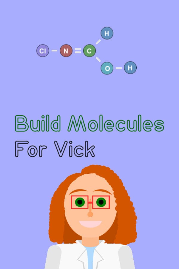 Build Molecules for Vick - Chemistry Puzzle