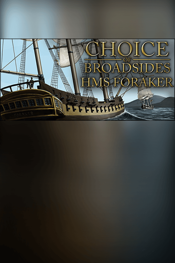 Choice of Broadsides: HMS Foraker