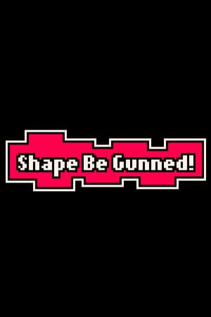 Shape Be Gunned!