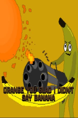 Orange You Glad i Didn't Say Banana