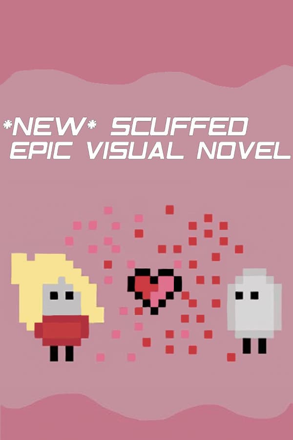 *NEW* SCUFFED EPIC VISUAL NOVEL