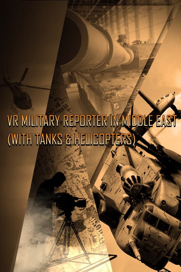 VR Military Reporter in Middle East (with tanks & helicopters)