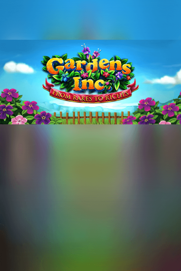 Gardens Inc. – From Rakes to Riches