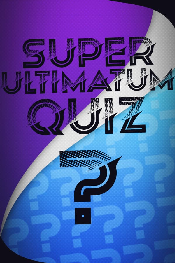 Super Ultimatum Quiz