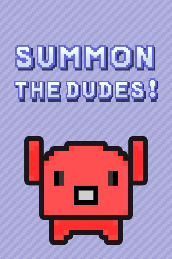 Summon The DUDES!