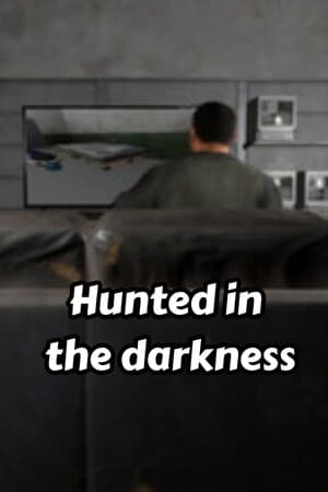 hunted in the darkness.