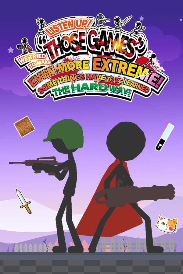 LISTEN UP! WE TRIED TO MAKE “THOSE GAMES” EVEN MORE EXTREME! SOME THINGS HAVE TO BE LEARNED THE HARD WAY!