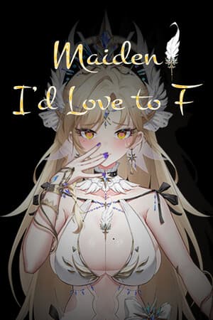 Maiden I'd Love to F