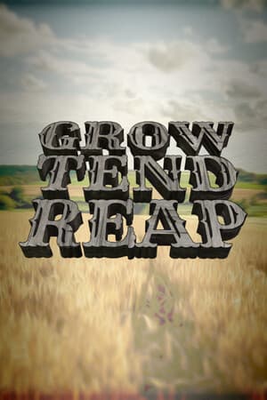 Grow/Tend/Reap