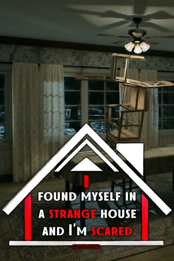 I found myself in a strange house and I'm scared