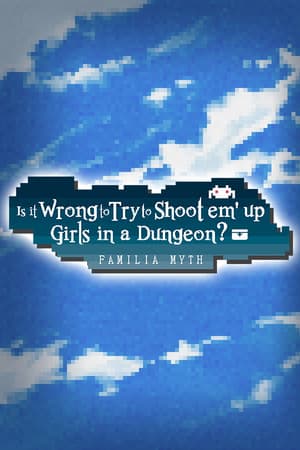 Is It Wrong to Try to Shoot 'em Up Girls in a Dungeon?