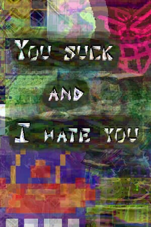 You suck and I hate you: part 1