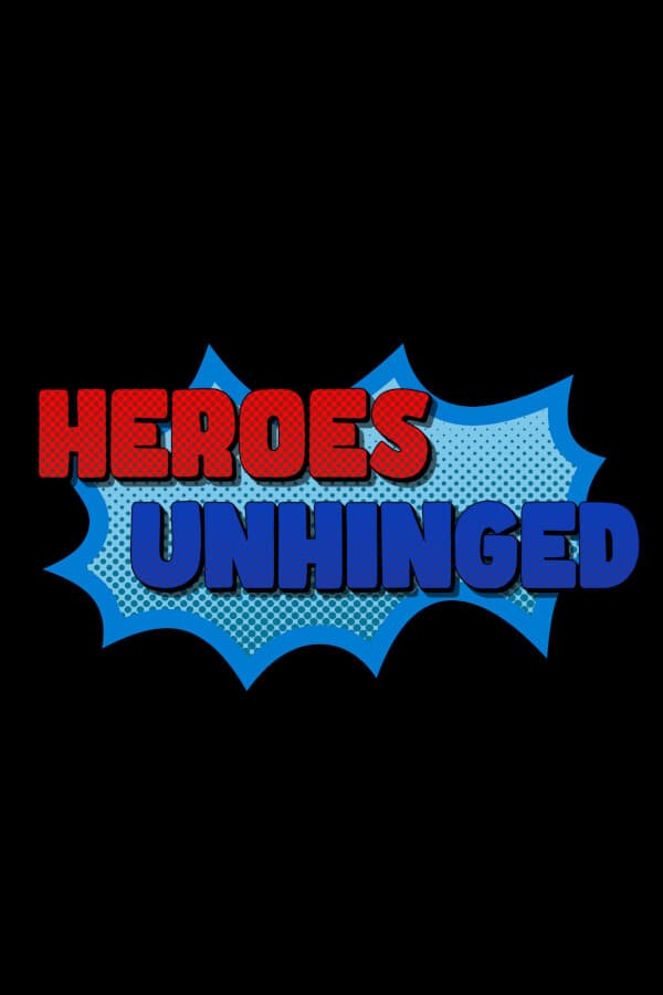 Heroes Unhinged