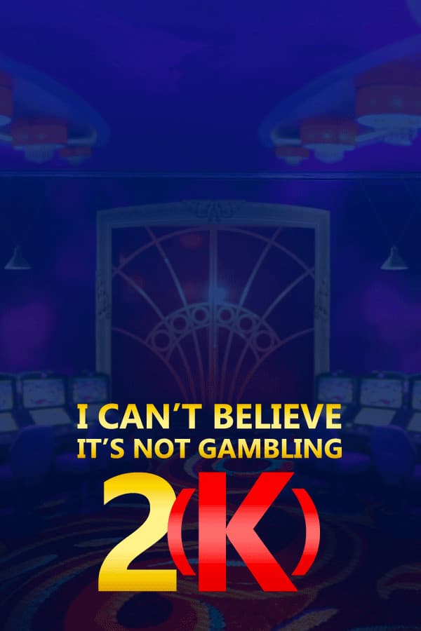I Can't Believe It's Not Gambling 2(K)