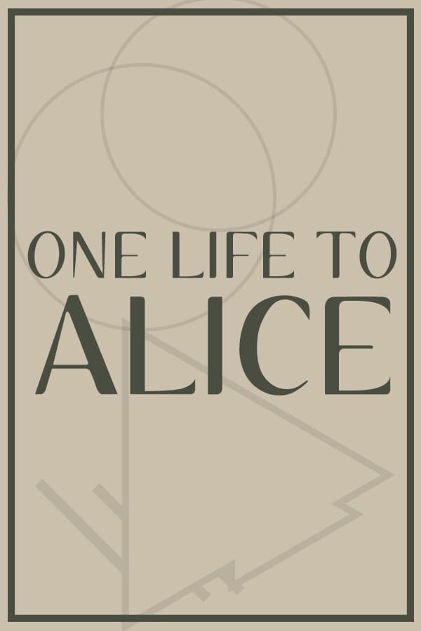 One Life To Alice