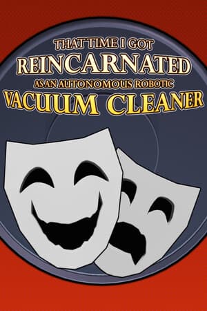 THAT TIME I GOT REINCARNATED AS AN AUTONOMOUS ROBOTIC VACUUM CLEANER