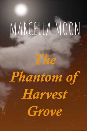 Marcella Moon: The Phantom of Harvest Grove