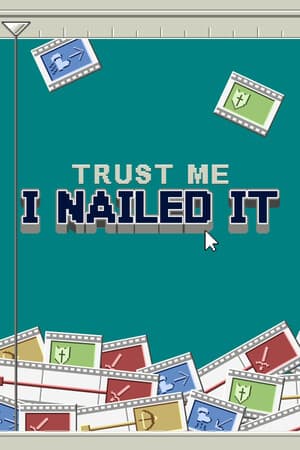 Trust Me, I Nailed It