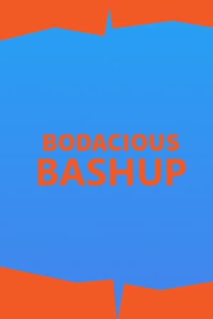 Bodacious Bashup