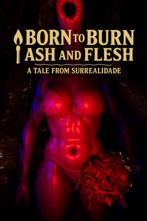 Born to Burn: Ash and Flesh - A Tale from Surrealidade