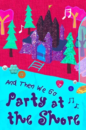 And Then We Go Party At The Shore