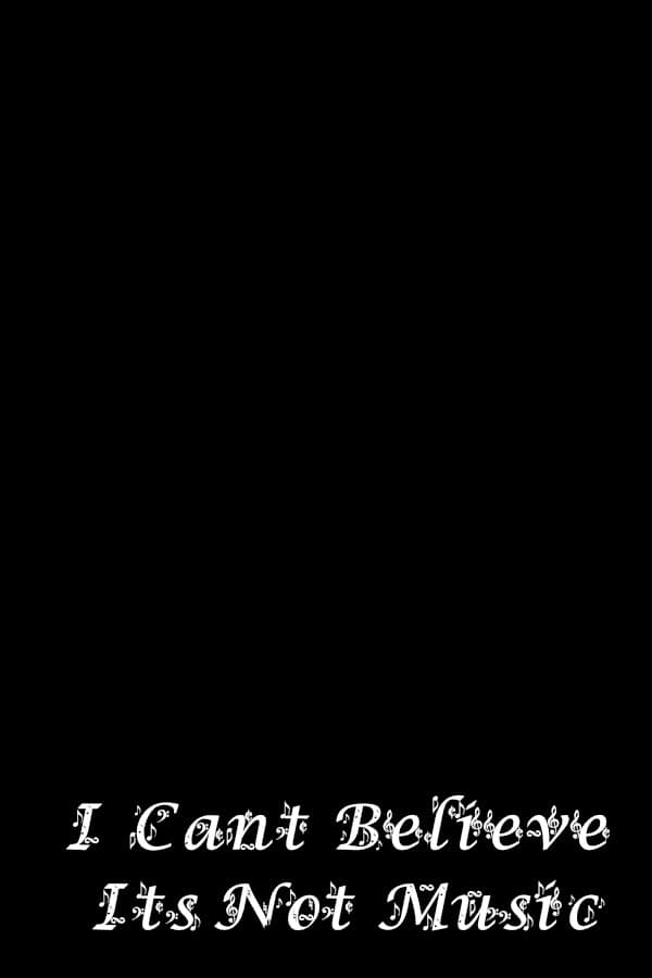 I Can't Believe It's Not Music!