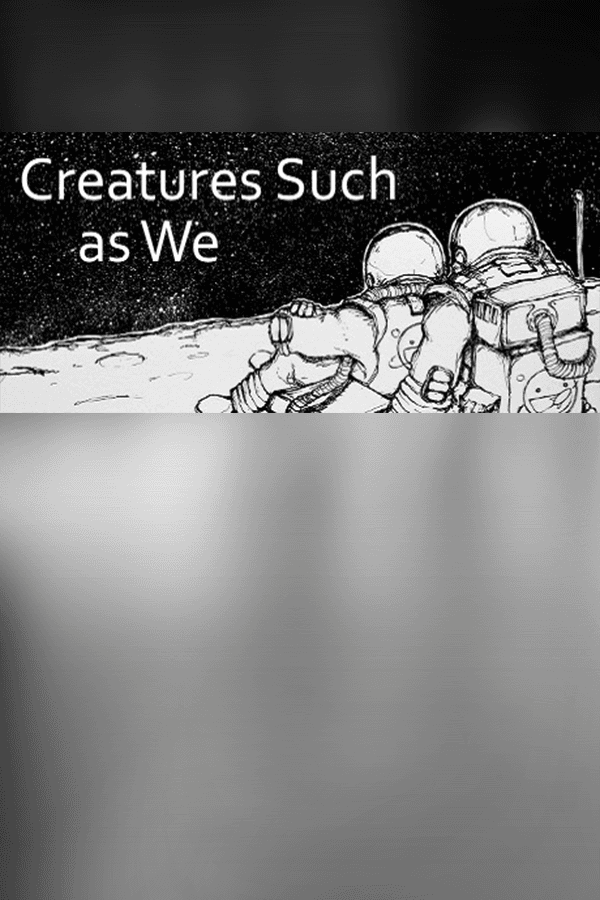 Creatures Such as We