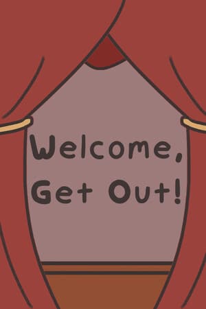 Welcome, Get Out!