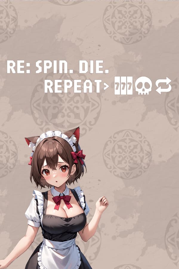 Re: Spin. Die. Repeat.