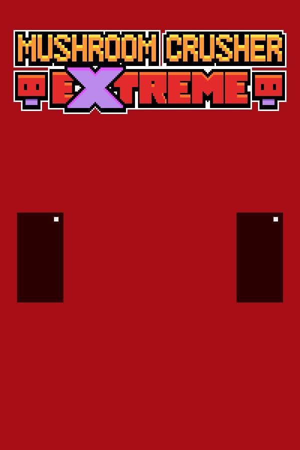 Mushroom Crusher Extreme