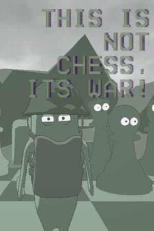 This is not Chess, It's War!