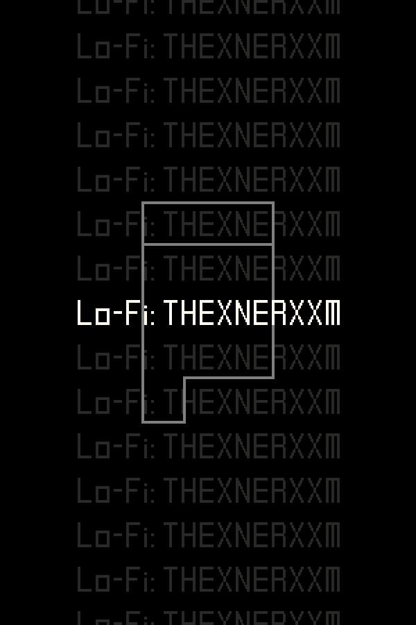 Lo-Fi: THEXNERXXM
