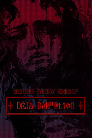 REQUIRED SYNERGY WORKSHOP: Deja Damnation
