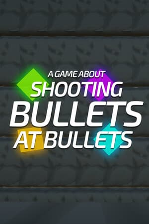 A Game About Shooting Bullets At Bullets (AGASBAB)