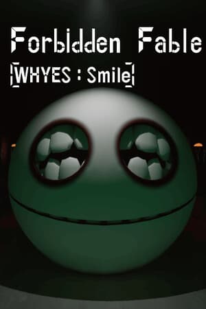 Forbidden Fable: [WHYES: Smile]