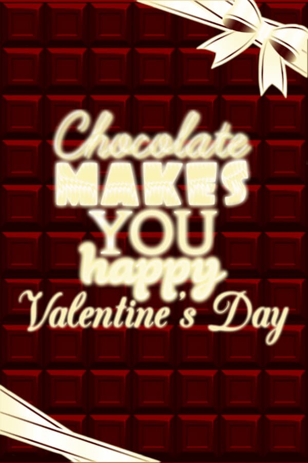 Chocolate makes you happy: Valentine's Day