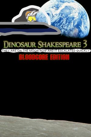 Dinosaur Shakespeare 3: They Are On The Moon Now And It Escalated Quickly - Bloodcore Edition