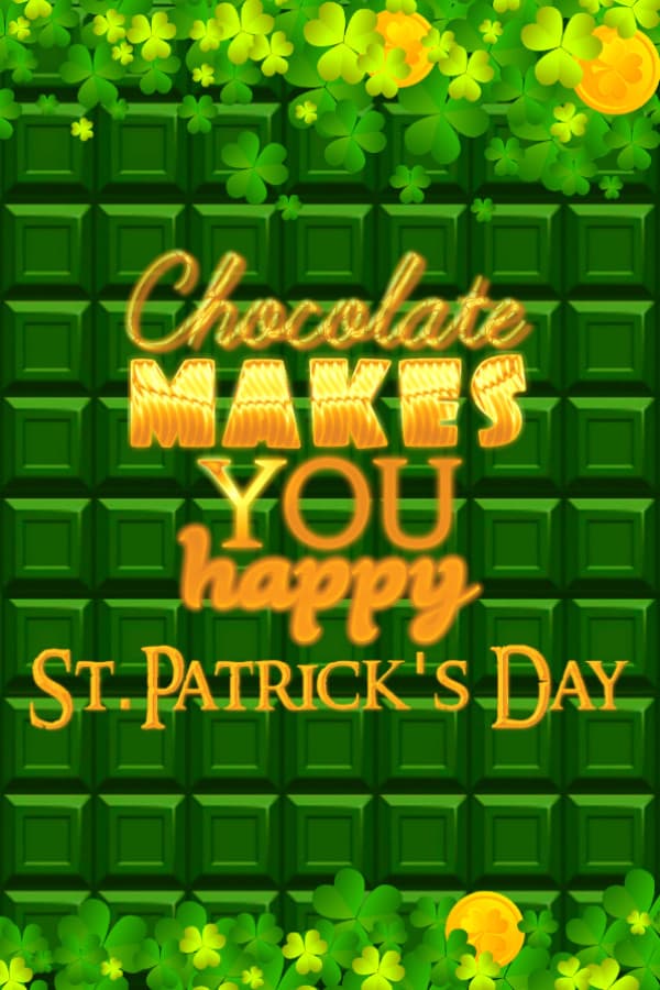 Chocolate makes you happy: St.Patrick's Day
