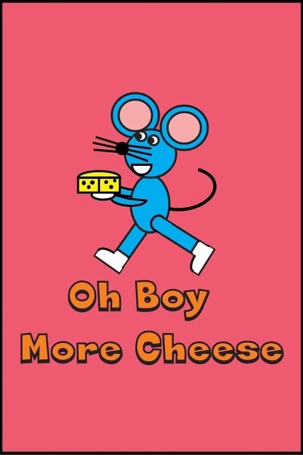 Oh Boy More Cheese