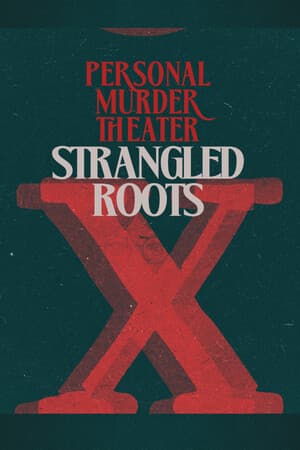 Personal Murder Theater: Strangled Roots