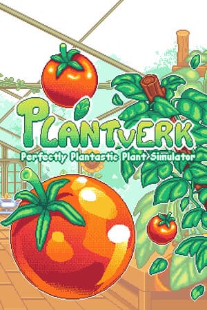 Plantverk: Perfectly Plantastic Plant Simulator
