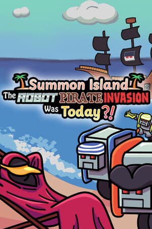 Summon Island: The Robot Pirate Invasion Was Today?!