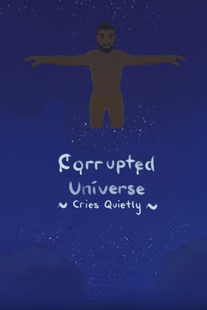 Corrupted Universe Cries Quietly