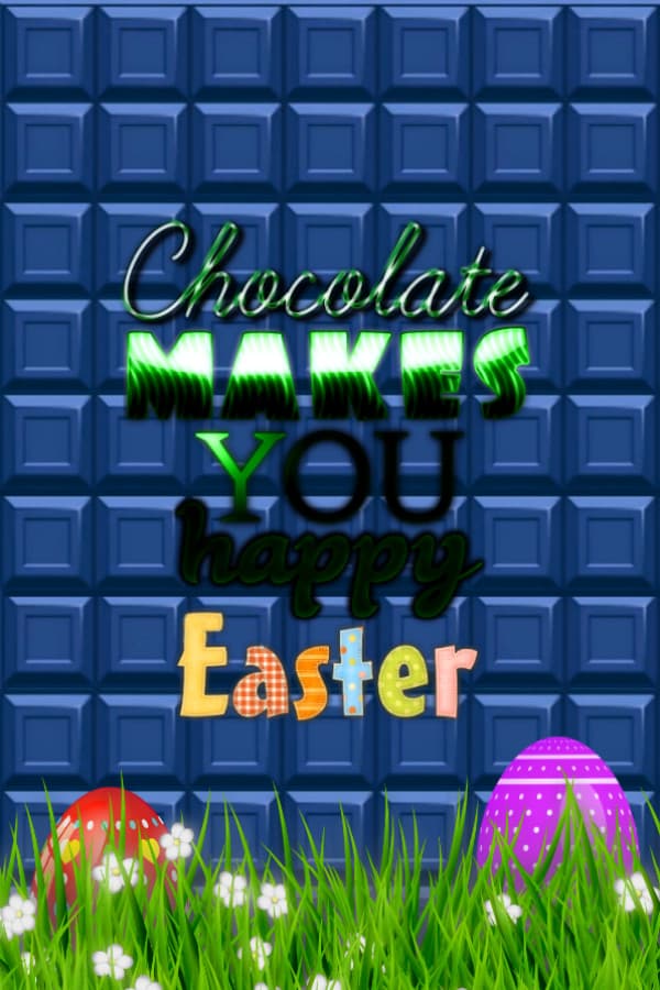 Chocolate makes you happy: Easter