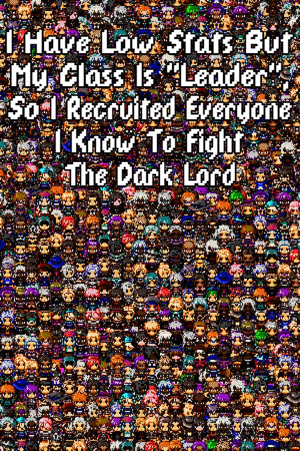 I Have Low Stats But My Class Is "Leader", So I Recruited Everyone I Know To Fight The Dark Lord